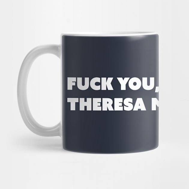 F You, Theresa May (White Text; Take Two) by Model Deviance Designs